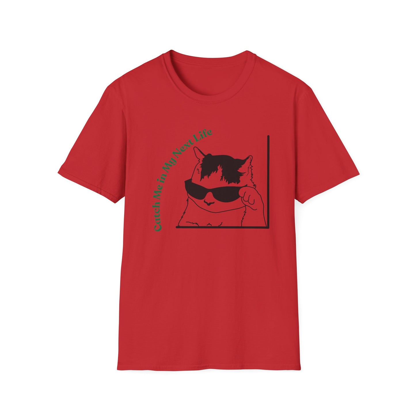 Catch Me In My Next Life | Funny Cat Shirt | Fashion | Trending | Cat Lover | Cool Design | Birthday Gift | Unisex Softstyle T-Shirt