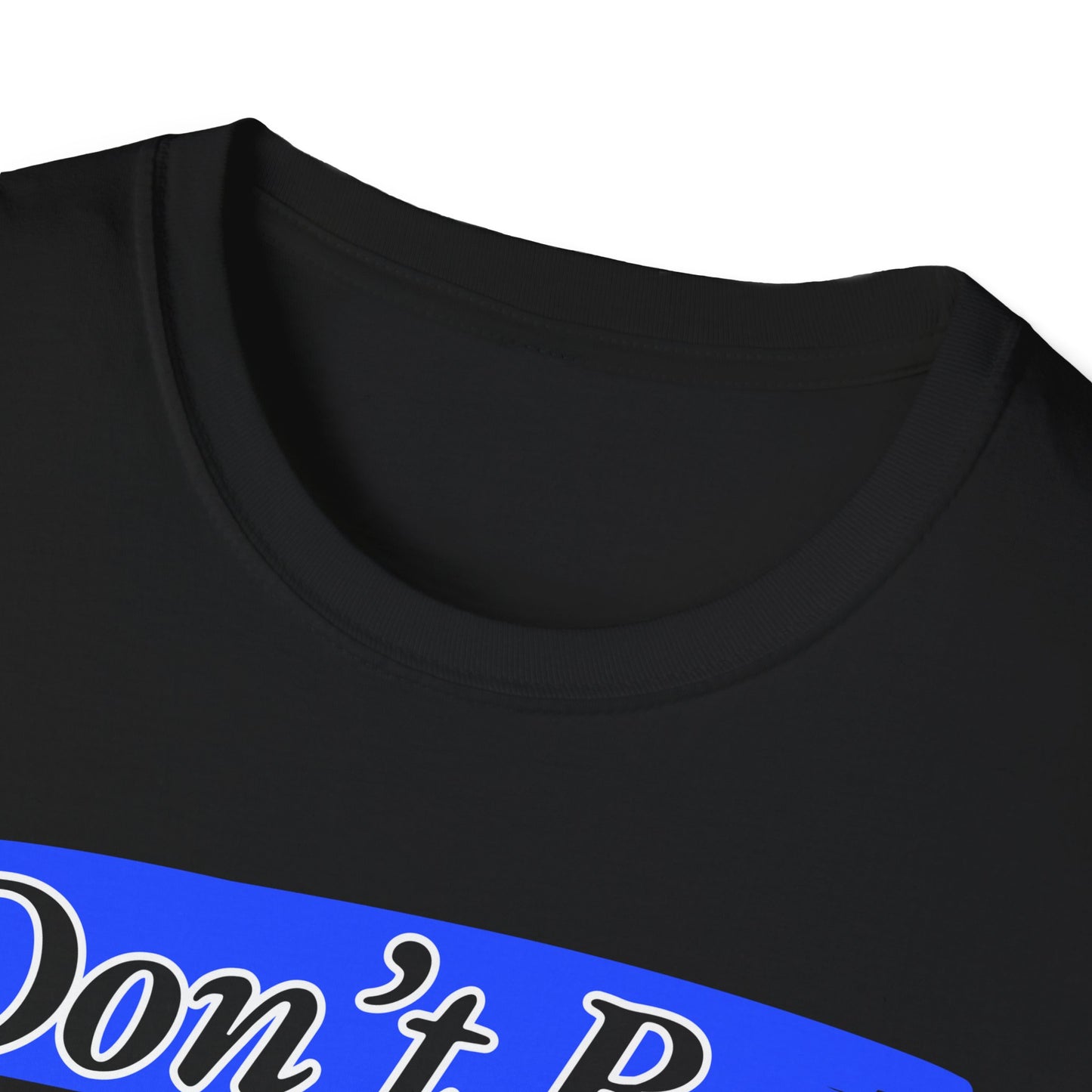 Don't Be | Adult Shirt | Teen Clothes | Cool Shirt | Funny Fashion | Trending | Birthday Gift | Unisex Softstyle T-Shirt
